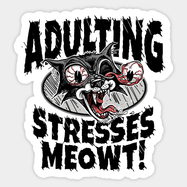 Adulting Stresses Meowt Sticker by Mudge